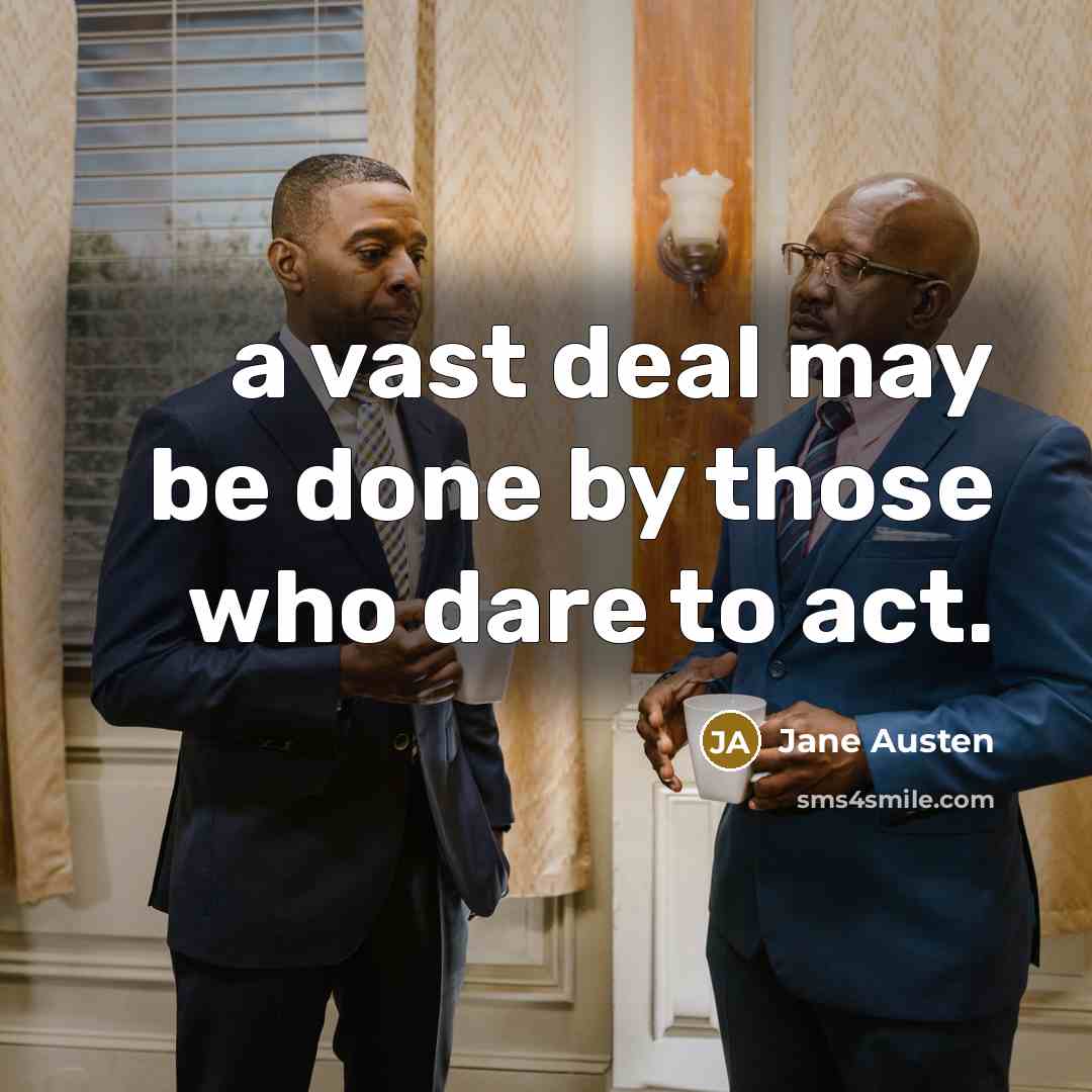 “a vast deal may be done by those who dare…” quote by Jane Austen