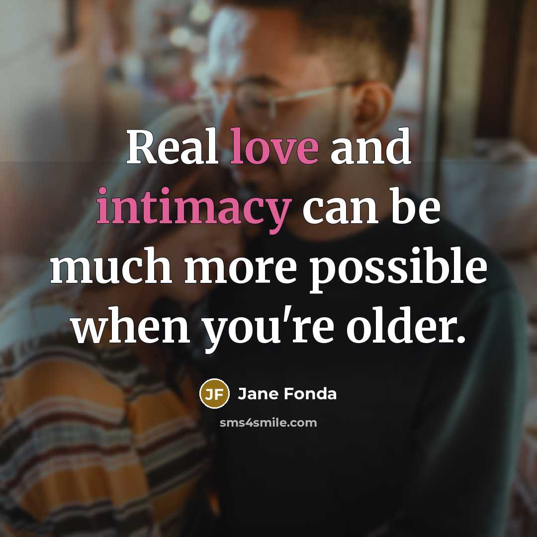 “Real love and intimacy can be much more possible when…” quote by Jane Fonda