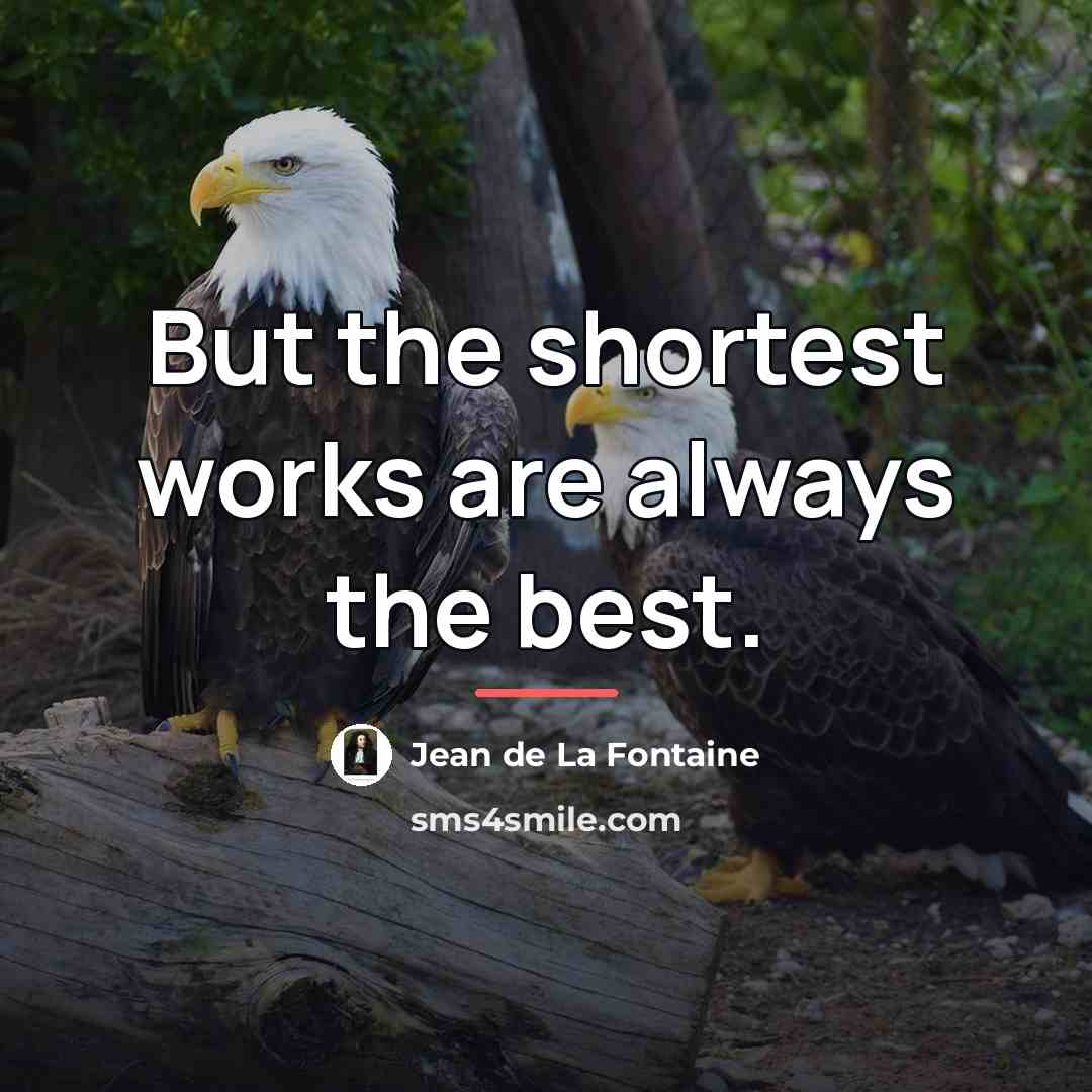 “But the shortest works are always the best.…” quote by Jean de La Fontaine