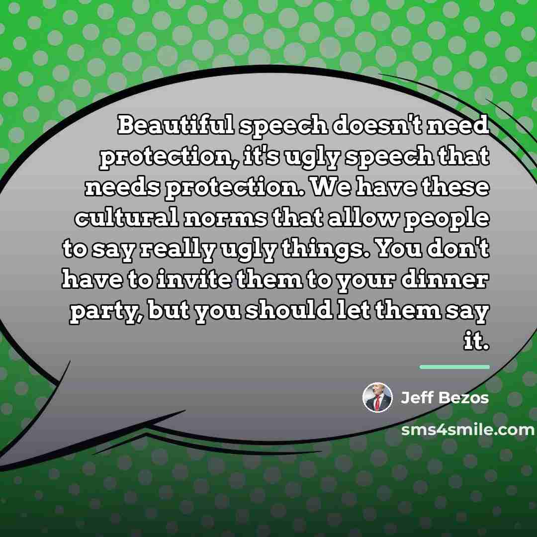 “Beautiful speech doesn't need protection, it's ugly speech that needs…” quote by Jeff Bezos