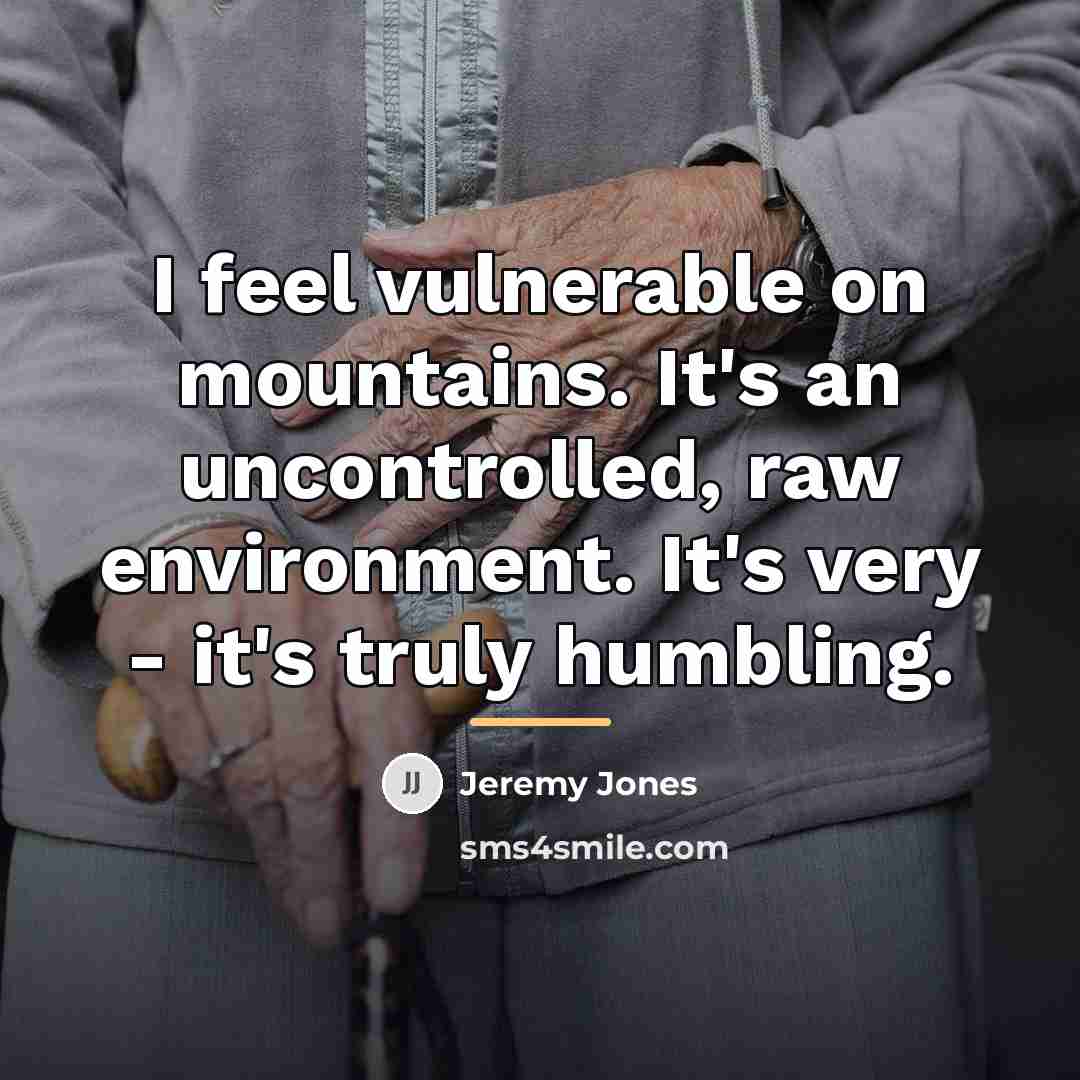 “I feel vulnerable on mountains. It's an uncontrolled, raw environment.…” quote by Jeremy Jones