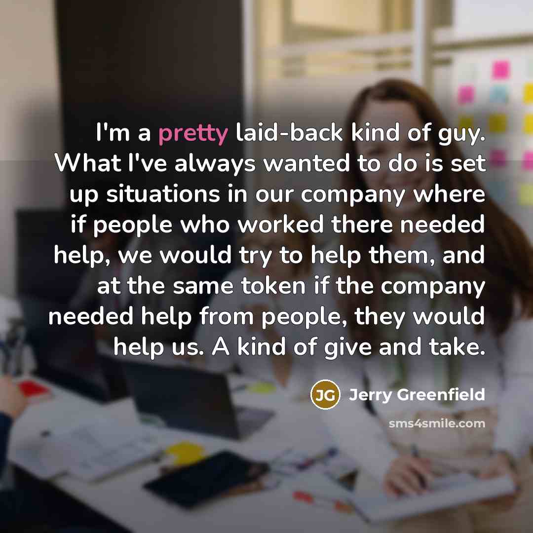 “I'm a pretty laid-back kind of guy. What I've always…” quote by Jerry Greenfield
