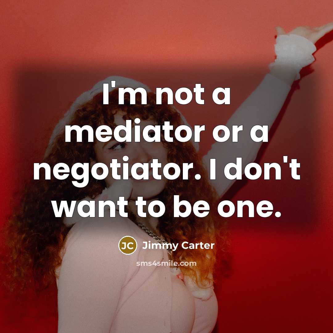 “I'm not a mediator or a negotiator. I don't want…” quote by Jimmy Carter