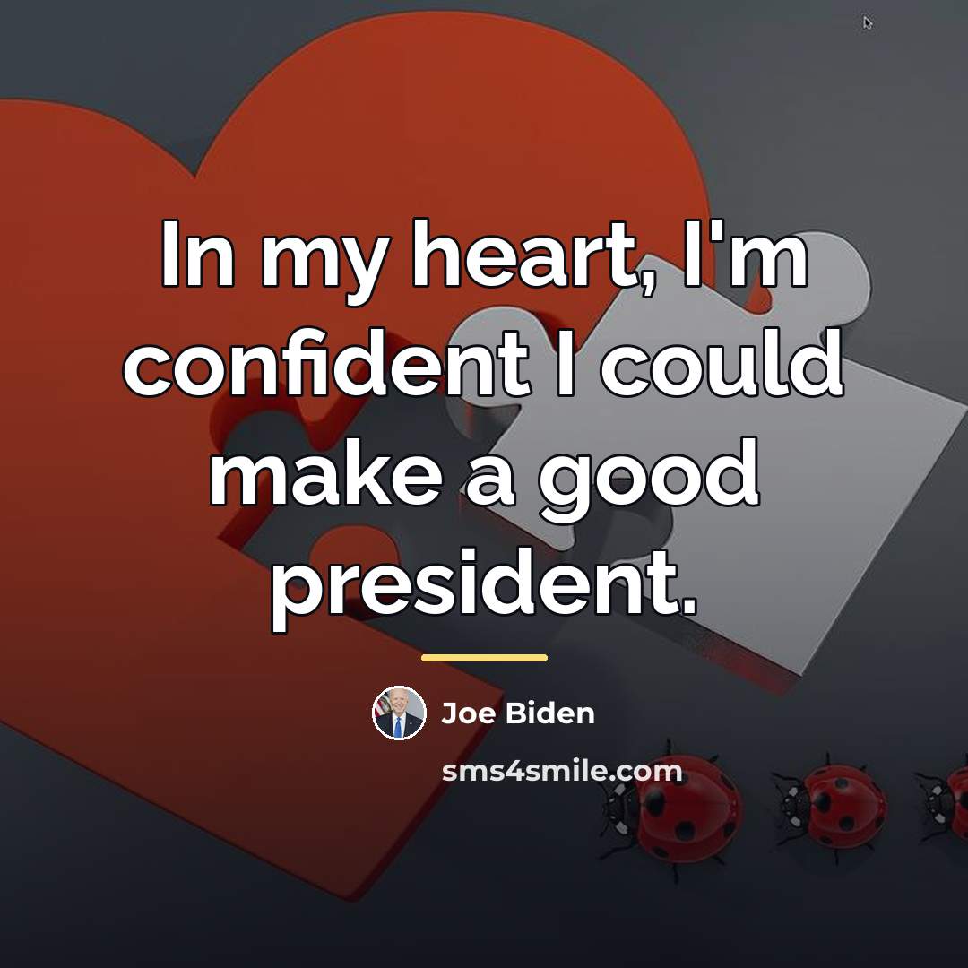 “In my heart, I'm confident I could make a good…” quote by Joe Biden