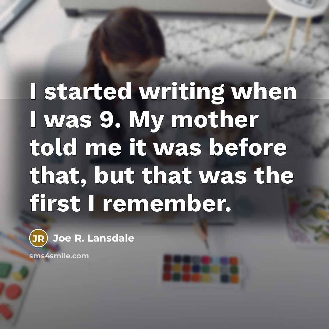 “I started writing when I was 9. My mother told…” quote by Joe R. Lansdale