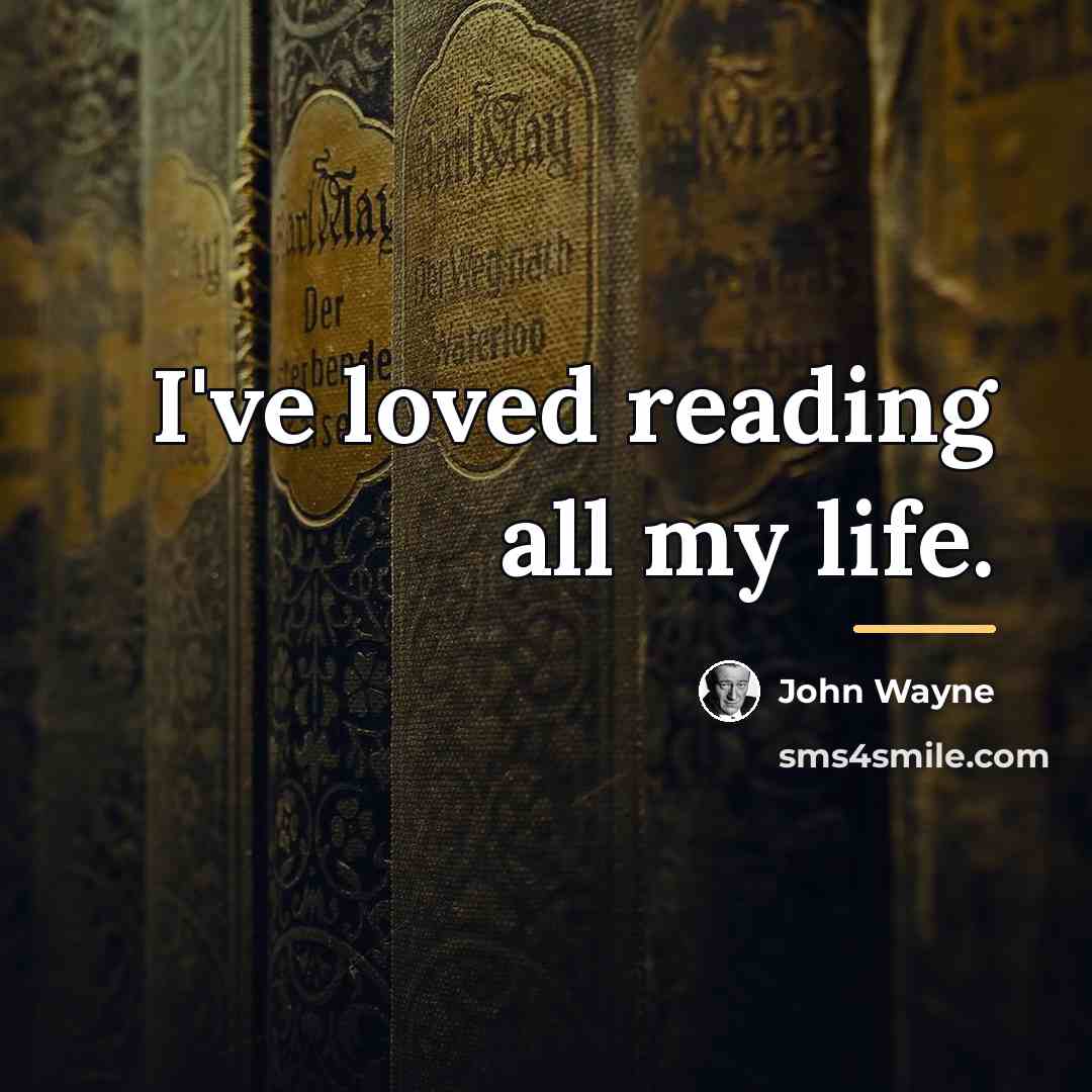 “I've loved reading all my life.…” quote by John Wayne