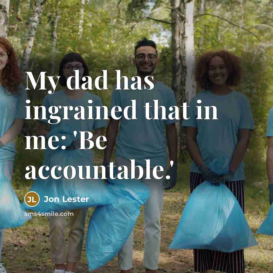 “My dad has ingrained that in me: 'Be accountable.'…” quote by Jon Lester