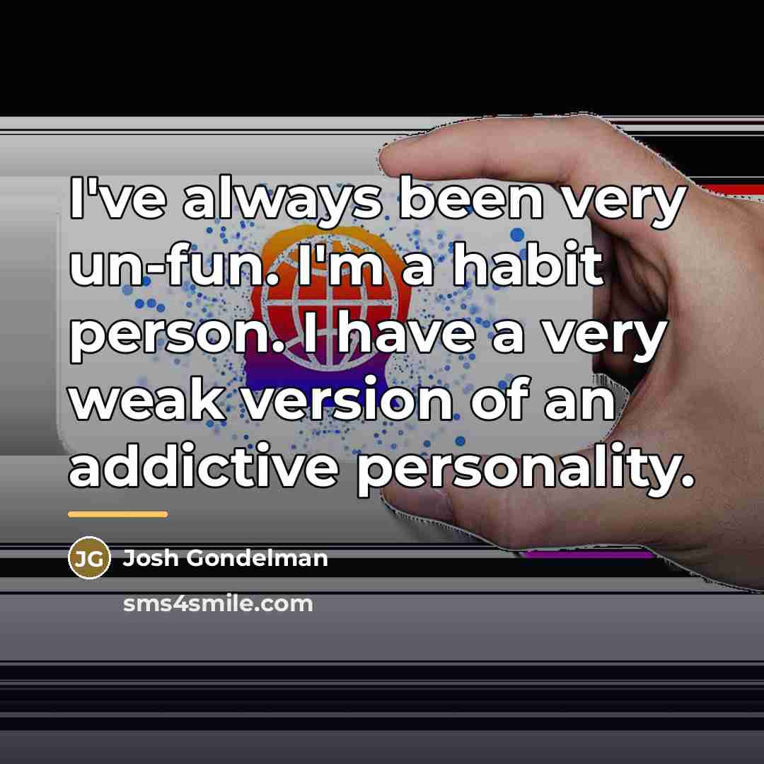 “I've always been very un-fun. I'm a habit person. I…” quote by Josh Gondelman