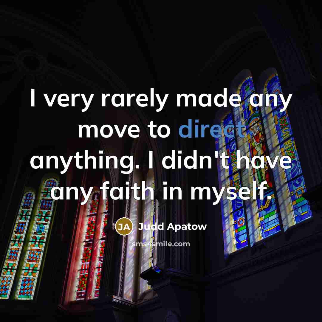 “I very rarely made any move to direct anything. I…” quote by Judd Apatow