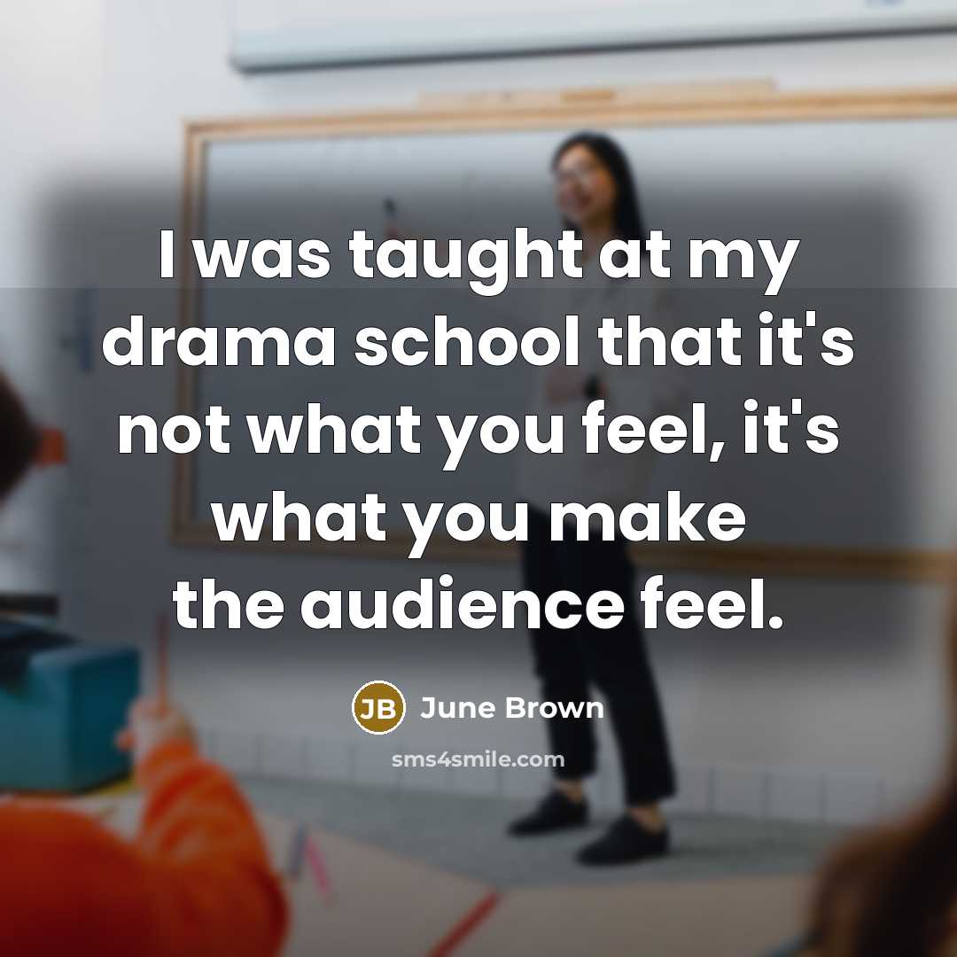 “I was taught at my drama school that it's not…” quote by June Brown