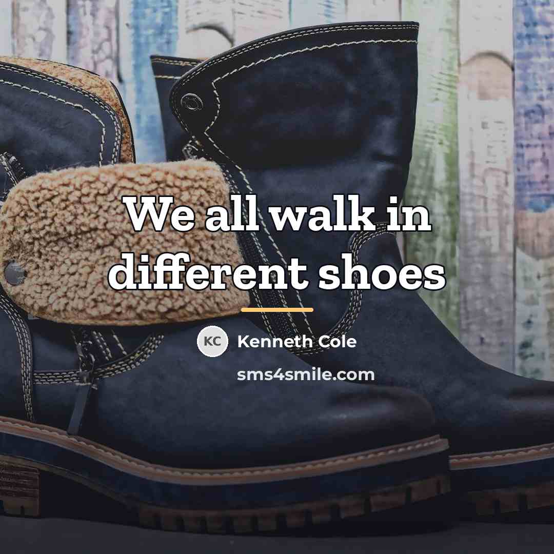 “We all walk in different shoes…” quote by Kenneth Cole