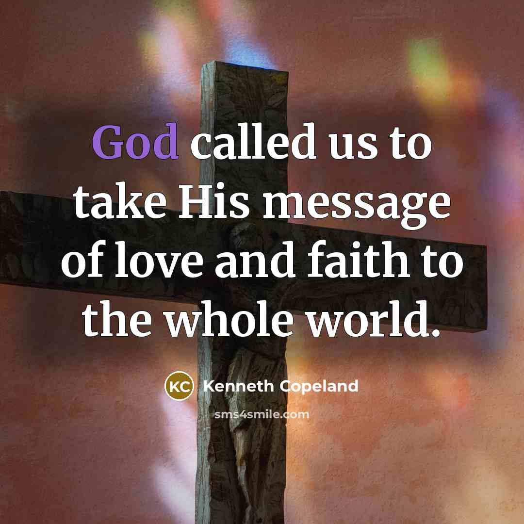 “God called us to take His message of love and…” quote by Kenneth Copeland