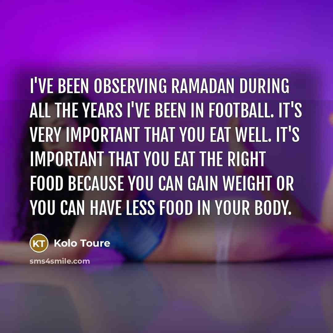 “I've been observing Ramadan during all the years I've been…” quote by Kolo Toure