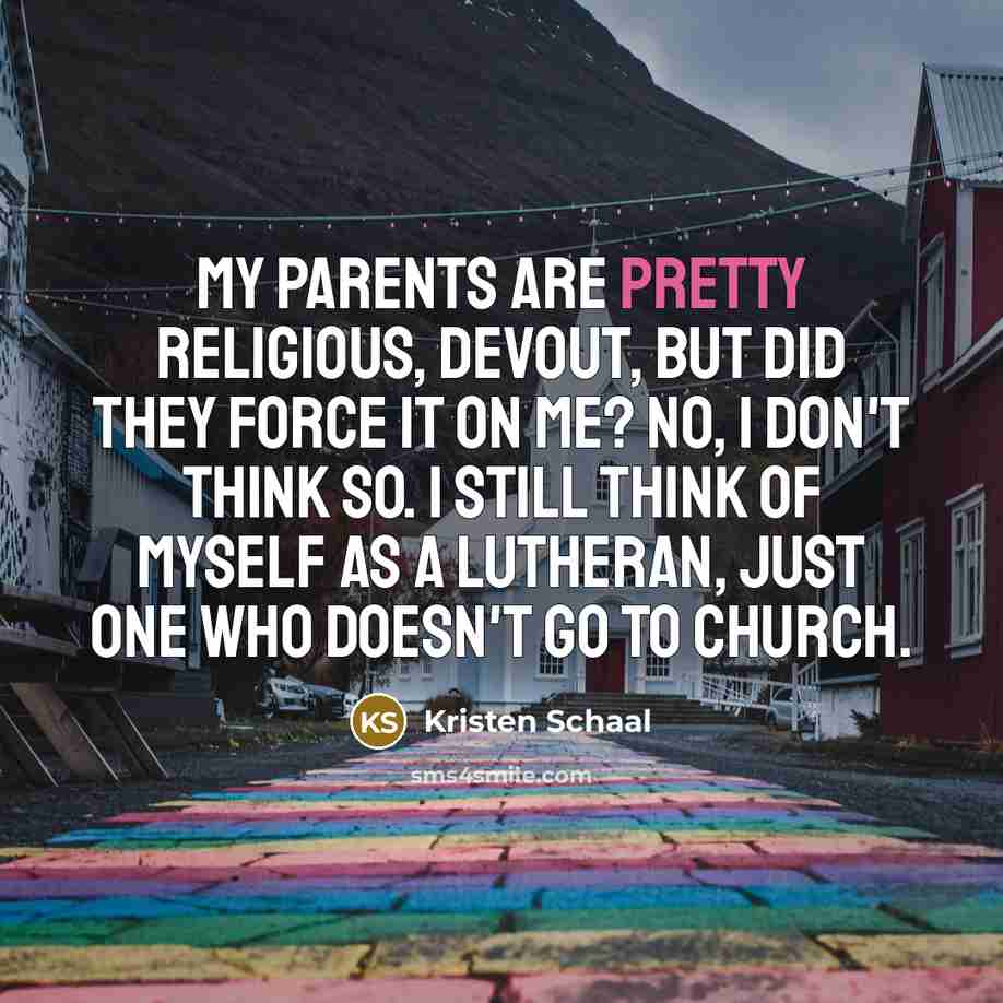 “My parents are pretty religious, devout, but did they force…” quote by Kristen Schaal