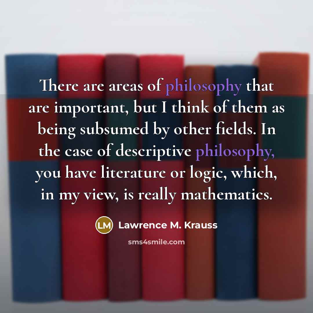 “There are areas of philosophy that are important, but I…” quote by Lawrence M. Krauss
