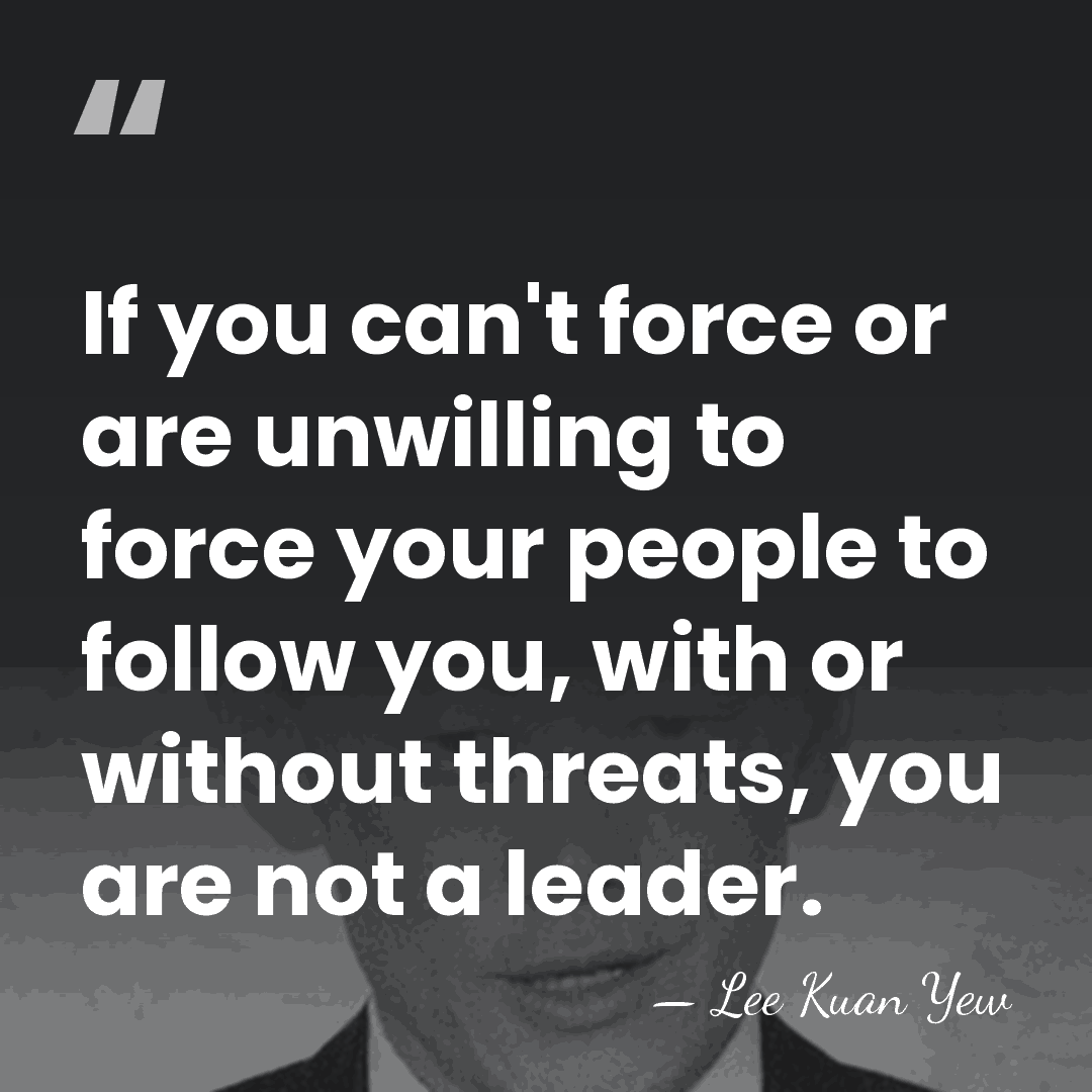 If you can't force or are unwilling to force your people to&hellip; - Lee Kuan Yew