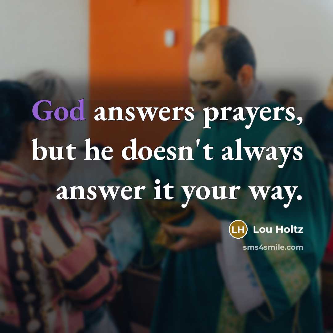 “God answers prayers, but he doesn't always answer it your…” quote by Lou Holtz
