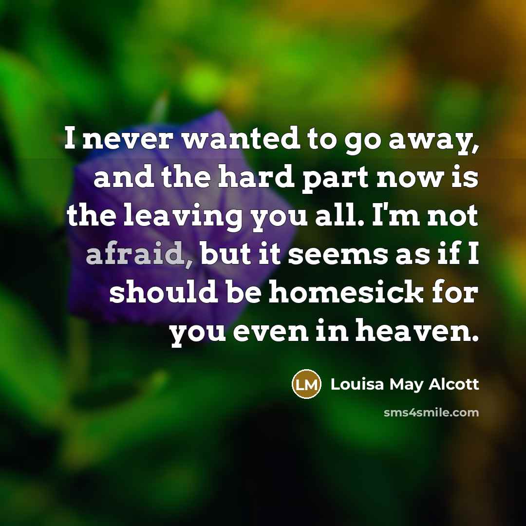 “I never wanted to go away, and the hard part…” quote by Louisa May Alcott