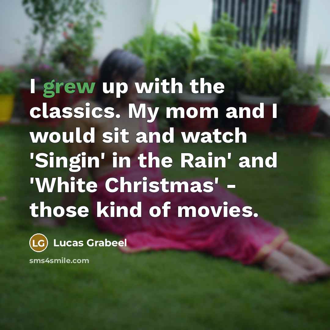 “I grew up with the classics. My mom and I…” quote by Lucas Grabeel