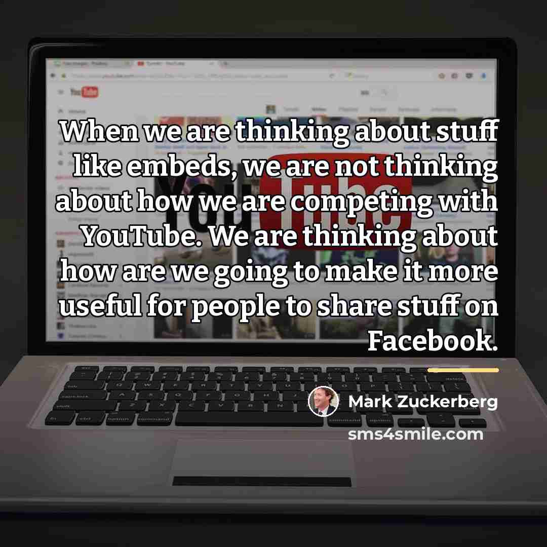 “When we are thinking about stuff like embeds, we are…” quote by Mark Zuckerberg