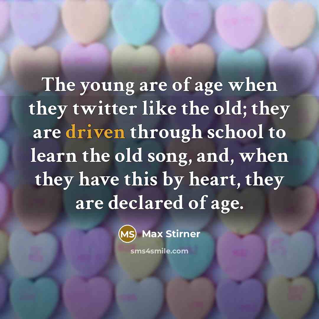 “The young are of age when they twitter like the…” quote by Max Stirner