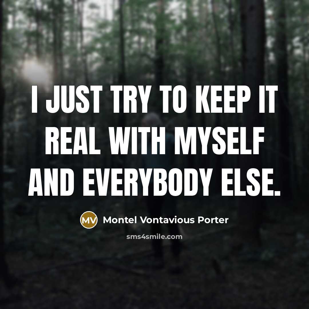 “I just try to keep it real with myself and…” quote by Montel Vontavious Porter