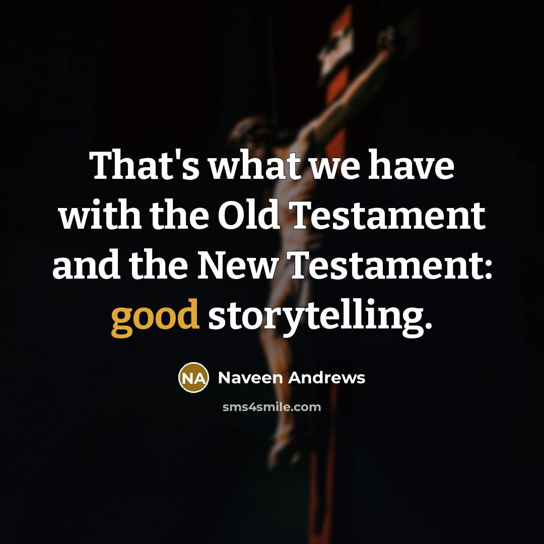 “That's what we have with the Old Testament and the…” quote by Naveen Andrews