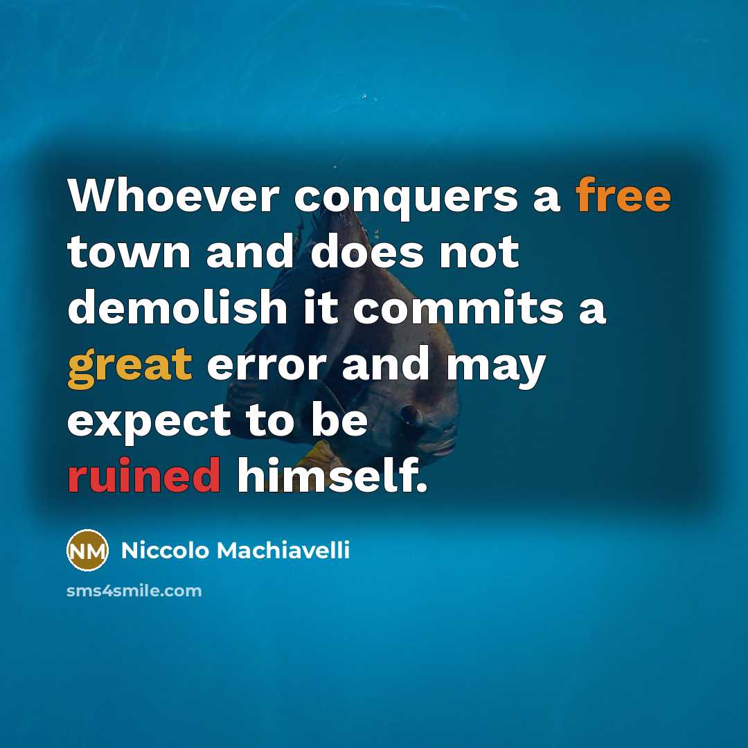 “Whoever conquers a free town and does not demolish it…” quote by Niccolo Machiavelli