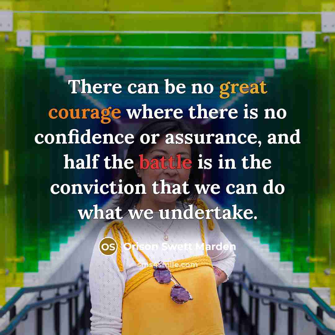 “There can be no great courage where there is no…” quote by Orison Swett Marden
