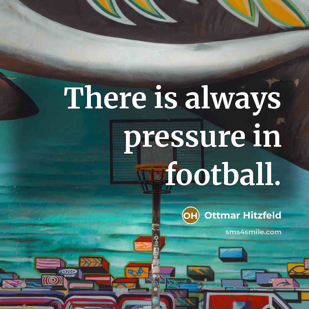 “There is always pressure in football.…” quote by Ottmar Hitzfeld