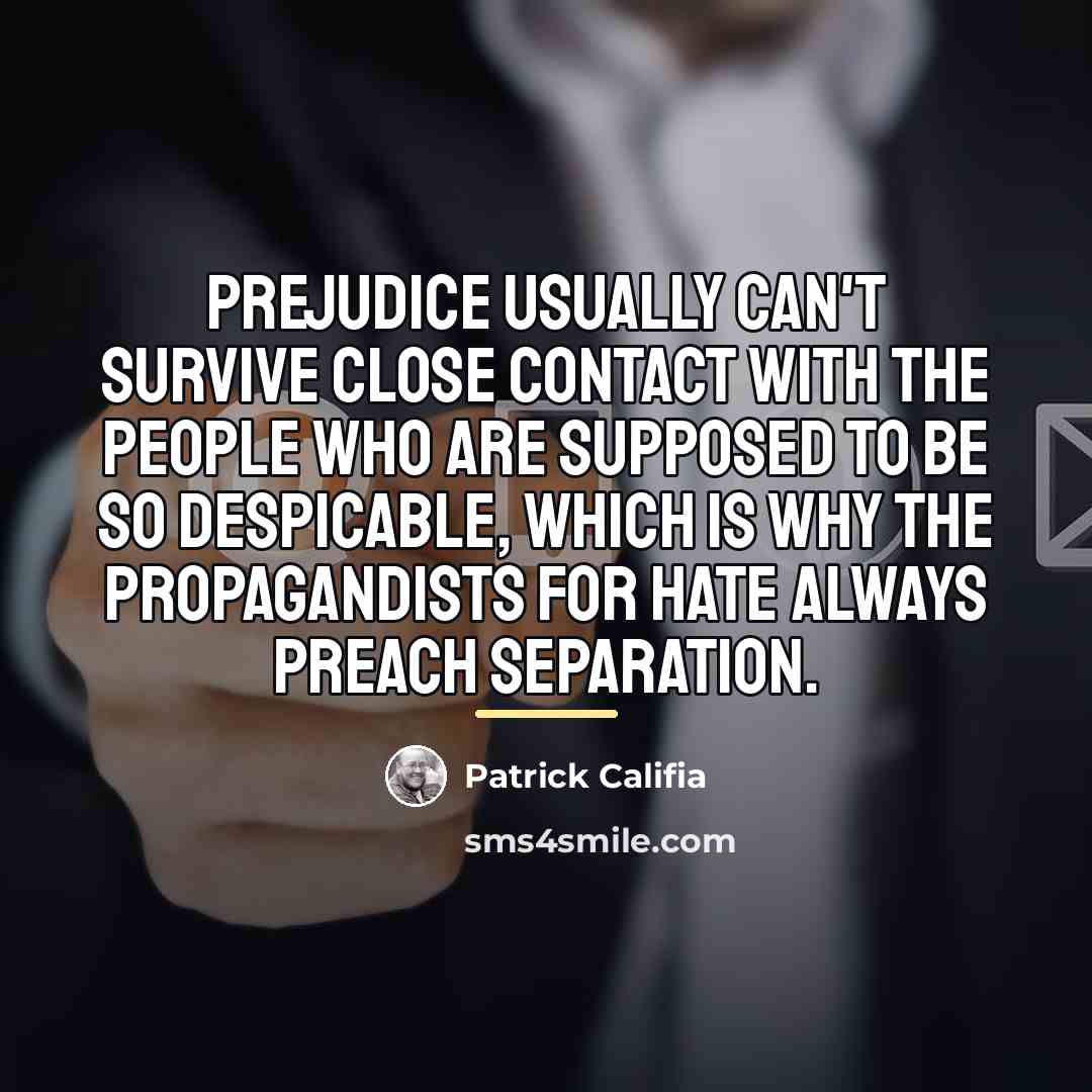 “Prejudice usually can't survive close contact with the people who…” quote by Patrick Califia