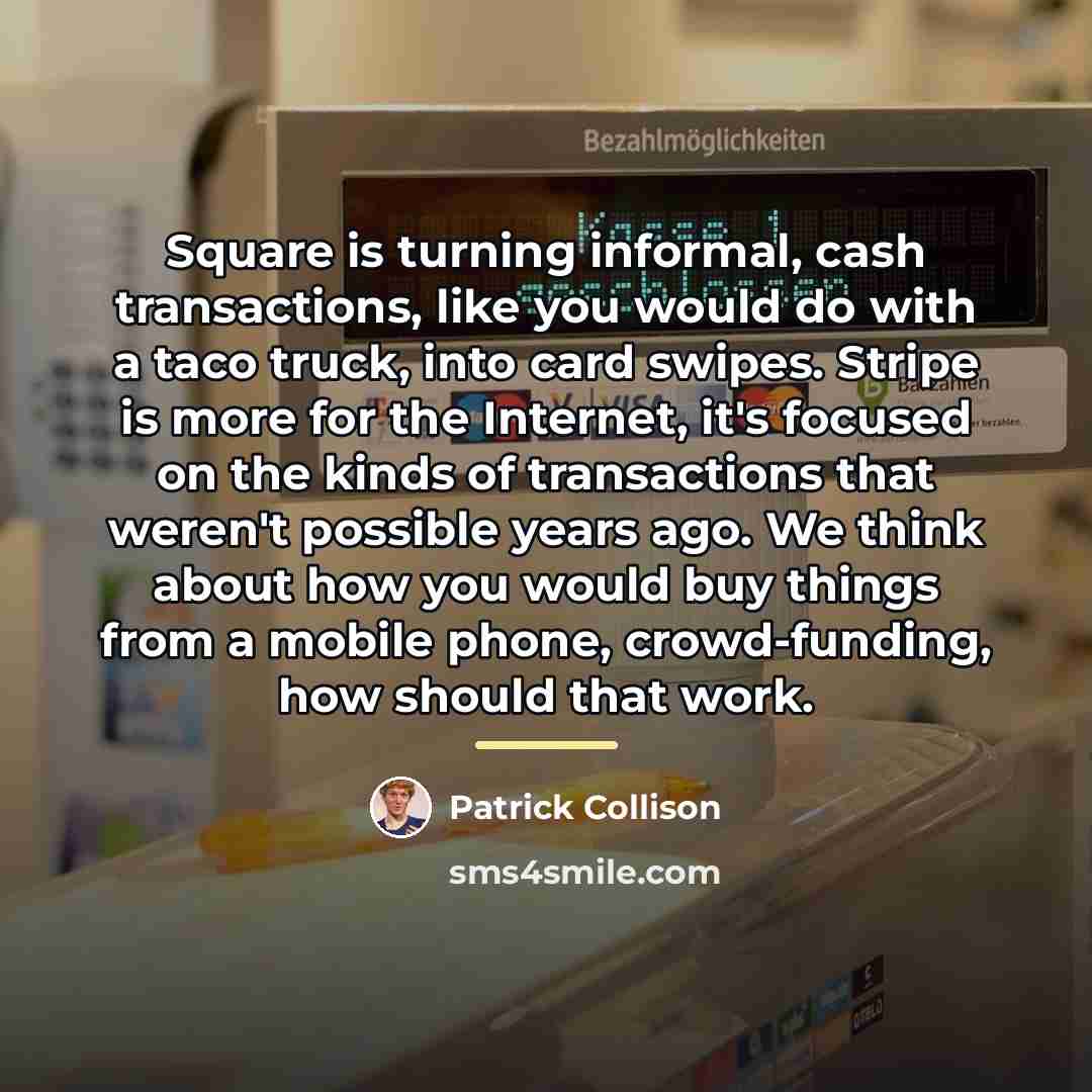 “Square is turning informal, cash transactions, like you would do…” quote by Patrick Collison