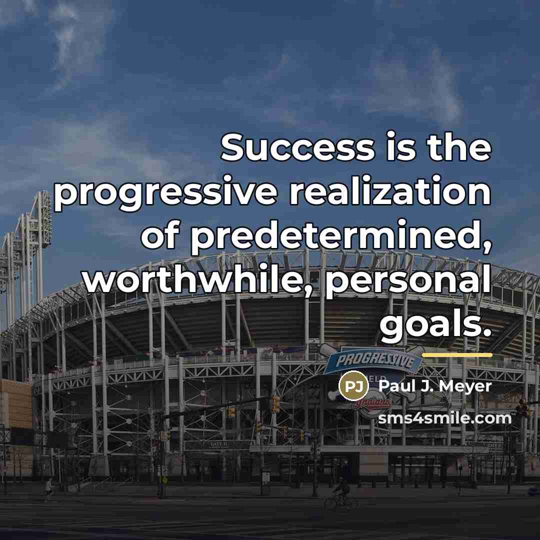 “Success is the progressive realization of predetermined, worthwhile, personal goals.…” quote by Paul J. Meyer