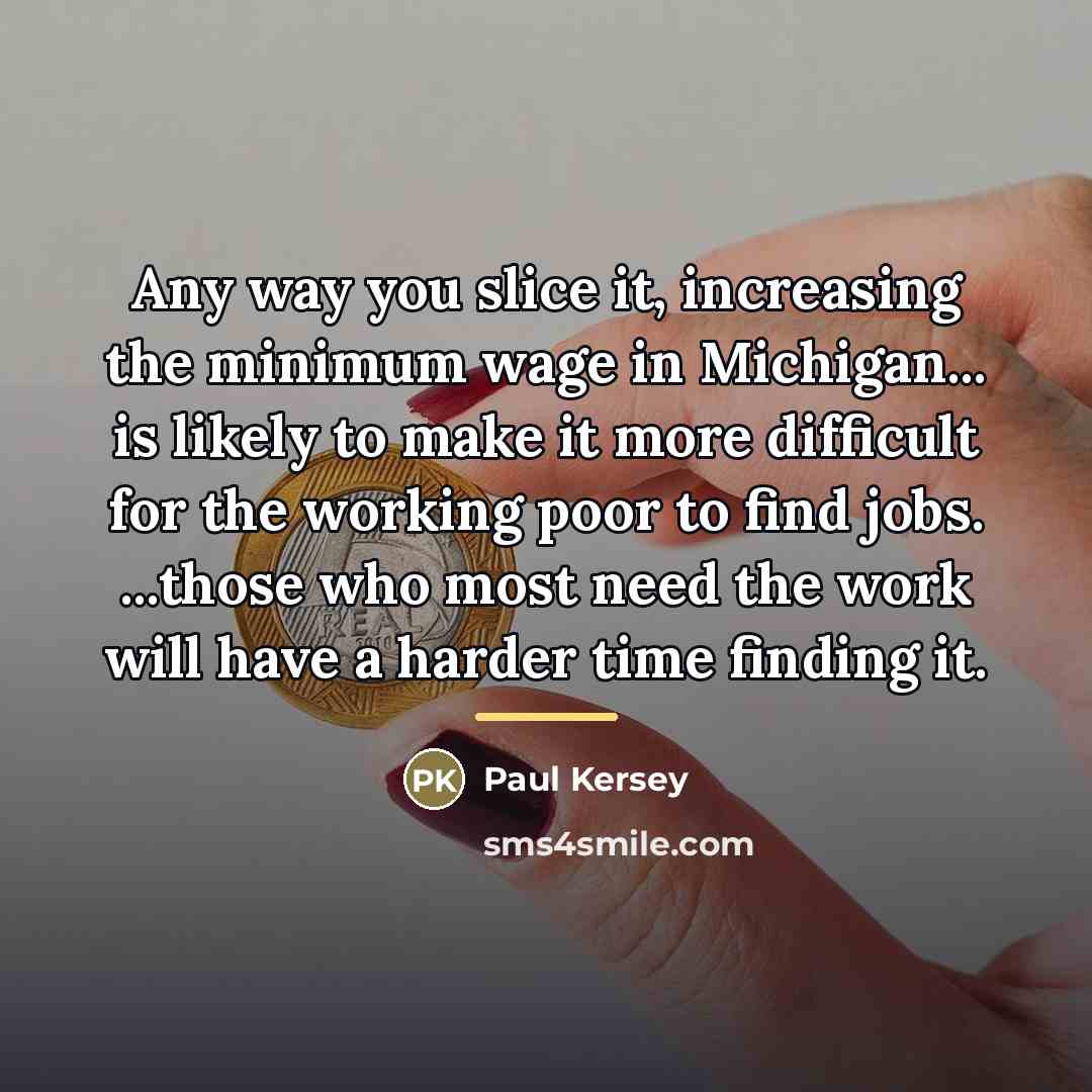 “Any way you slice it, increasing the minimum wage in…” quote by Paul Kersey