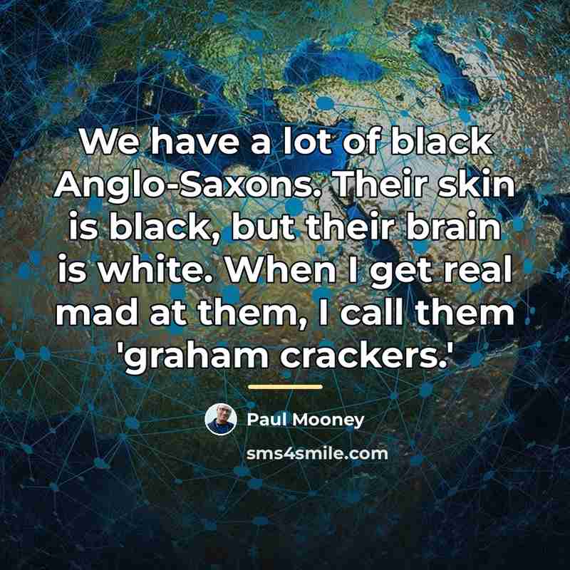 “We have a lot of black Anglo-Saxons. Their skin is…” quote by Paul Mooney