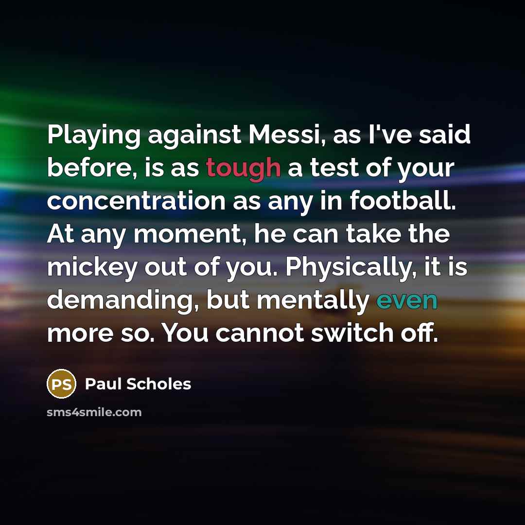 “Playing against Messi, as I've said before, is as tough…” quote by Paul Scholes