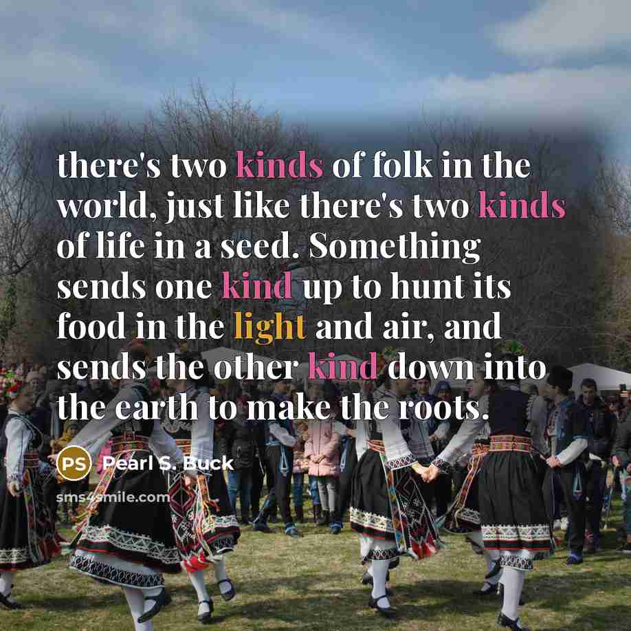 “there's two kinds of folk in the world, just like…” quote by Pearl S. Buck
