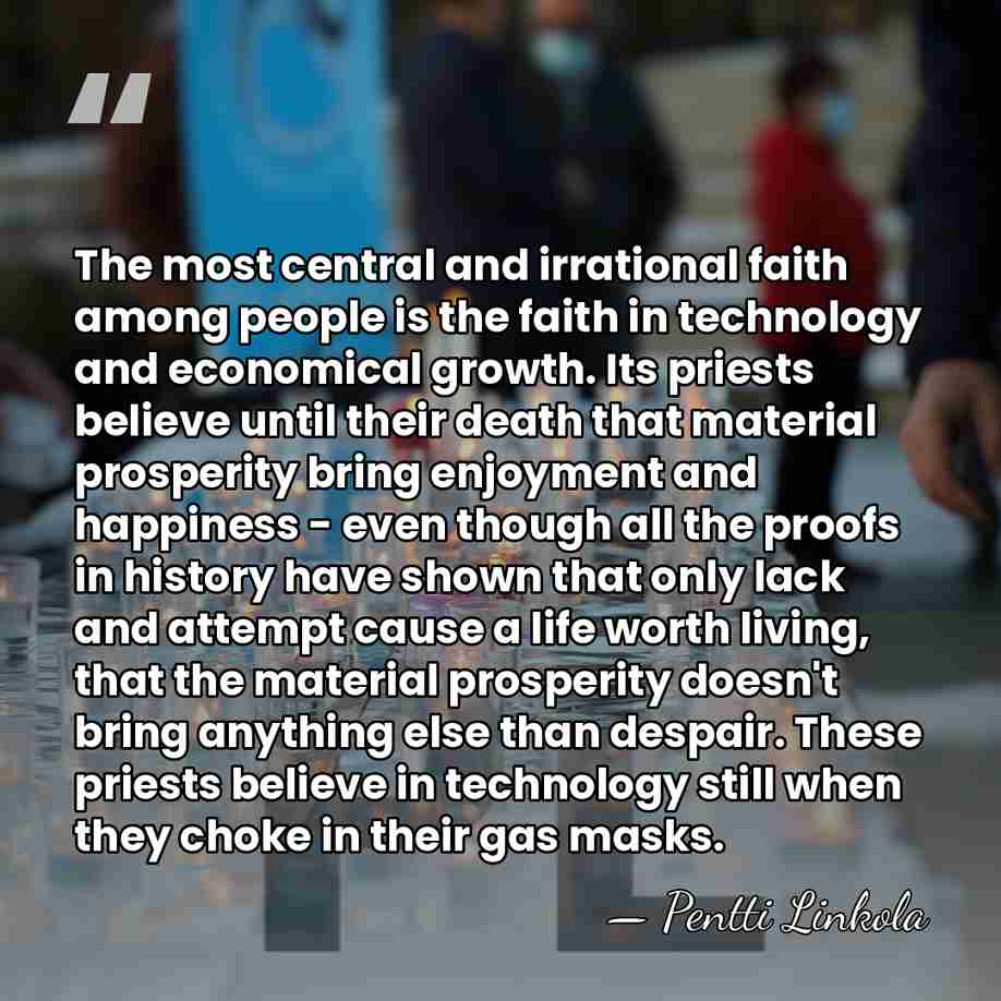 The most central and irrational faith among people is the faith in&hellip; - Pentti Linkola