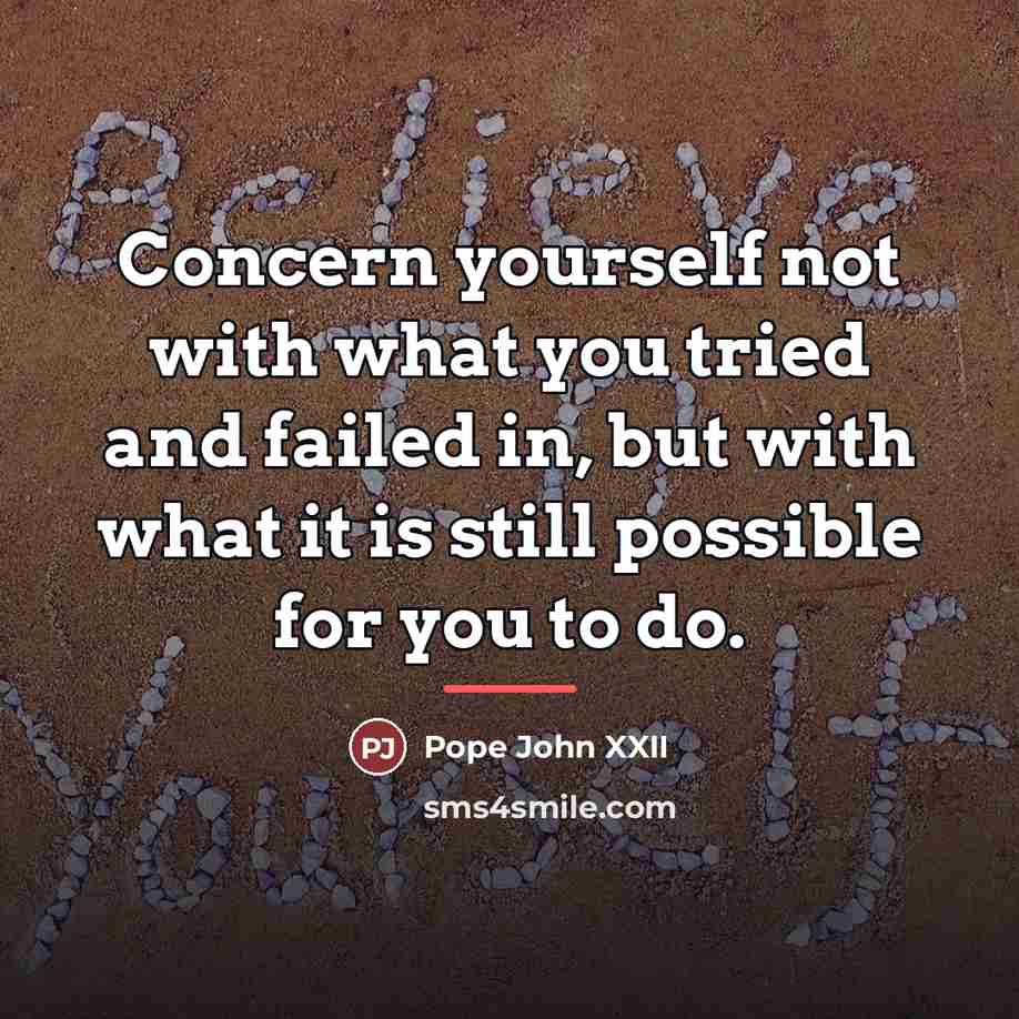 “Concern yourself not with what you tried and failed in,…” quote by Pope John XXII