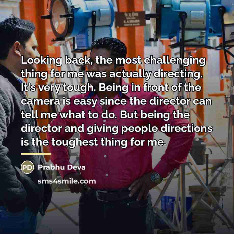 “Looking back, the most challenging thing for me was actually…” quote by Prabhu Deva