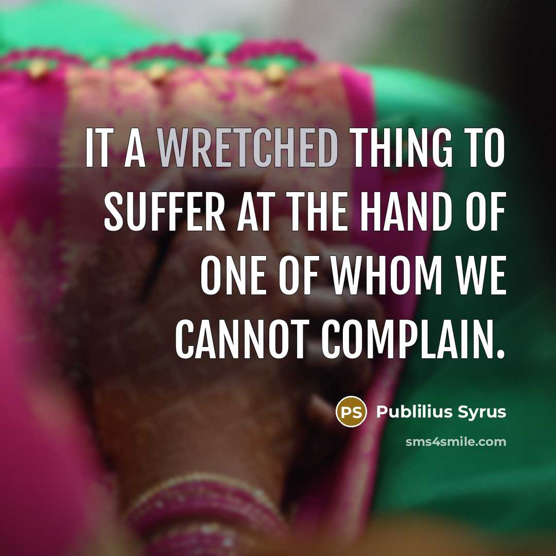 “It a wretched thing to suffer at the hand of…” quote by Publilius Syrus