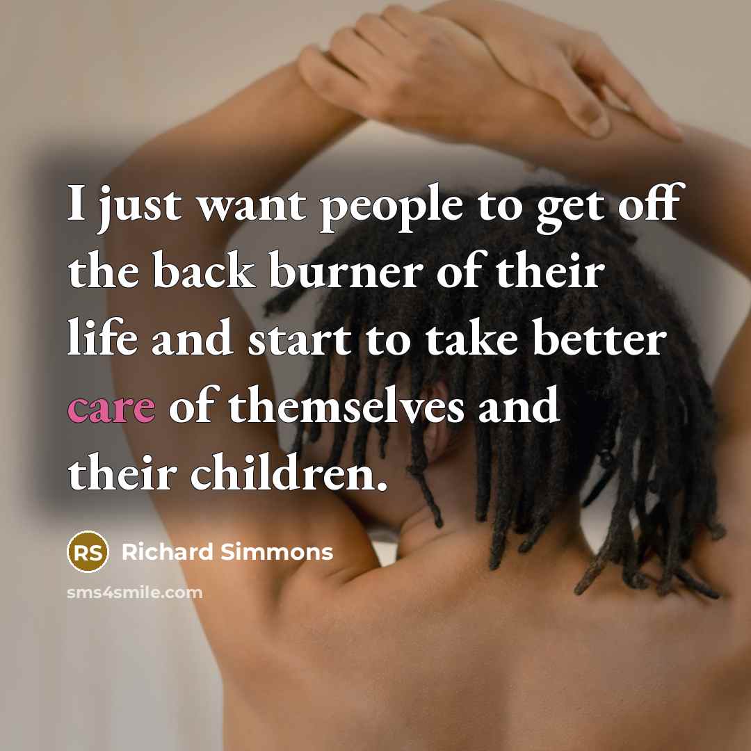 “I just want people to get off the back burner…” quote by Richard Simmons