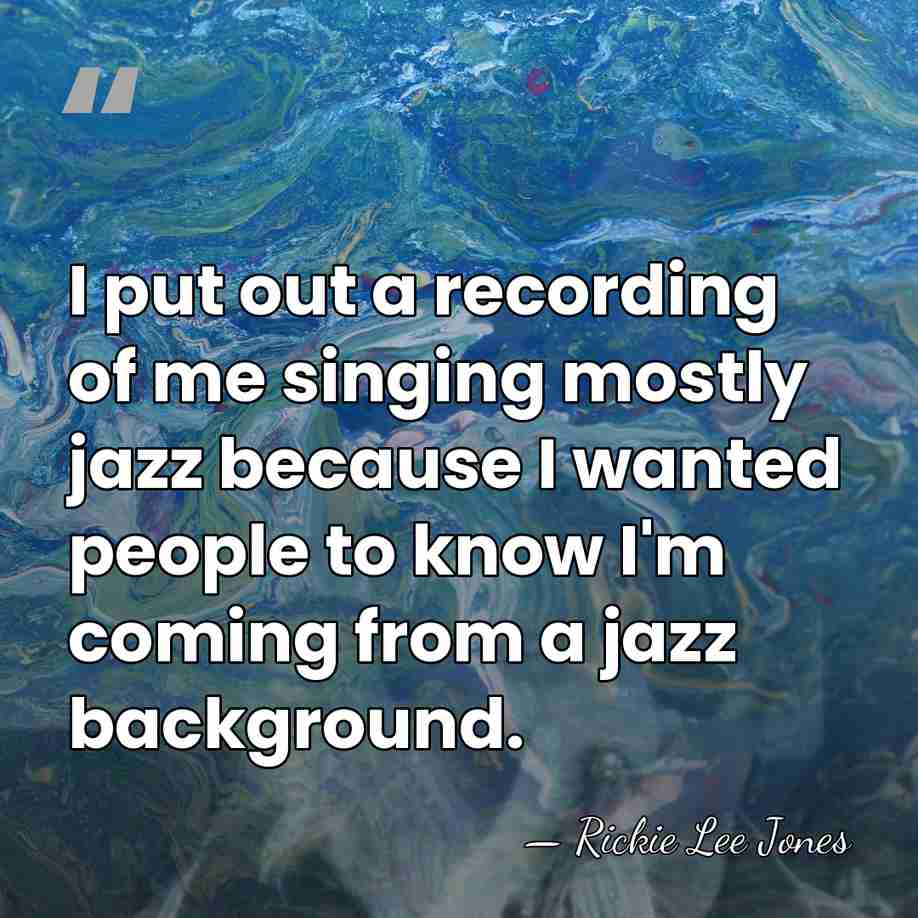 I put out a recording of me singing mostly jazz because I&hellip; - Rickie Lee Jones