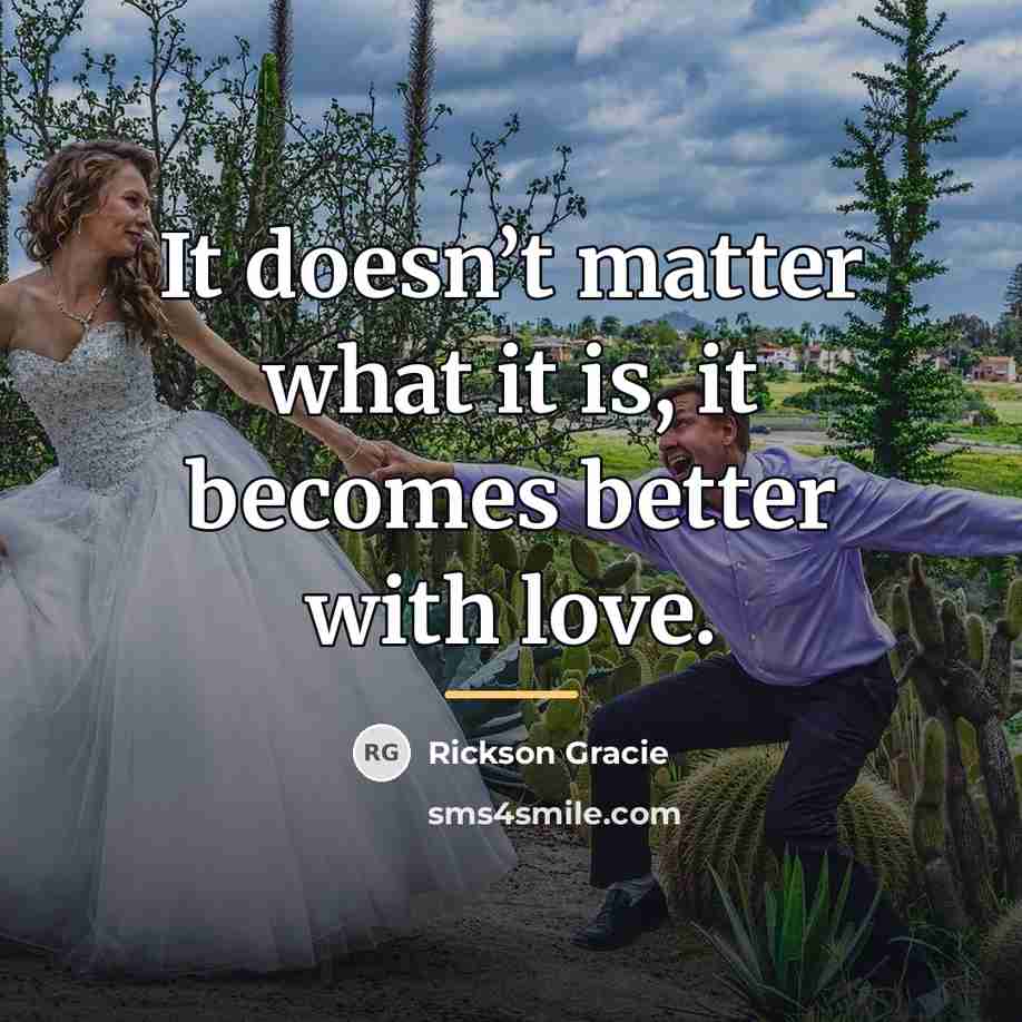 “It doesn’t matter what it is, it becomes better with…” quote by Rickson Gracie