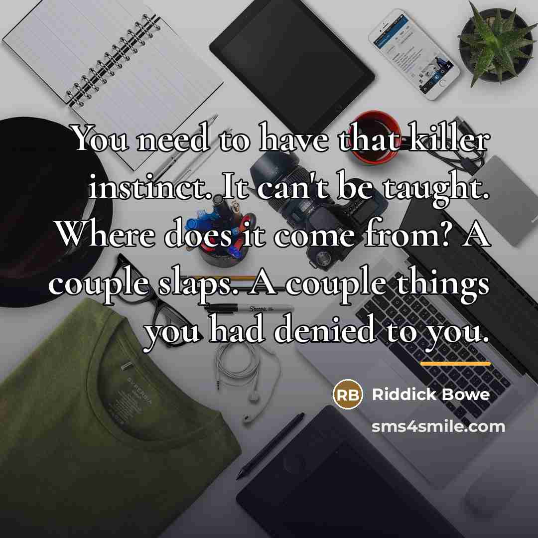 “You need to have that killer instinct. It can't be…” quote by Riddick Bowe