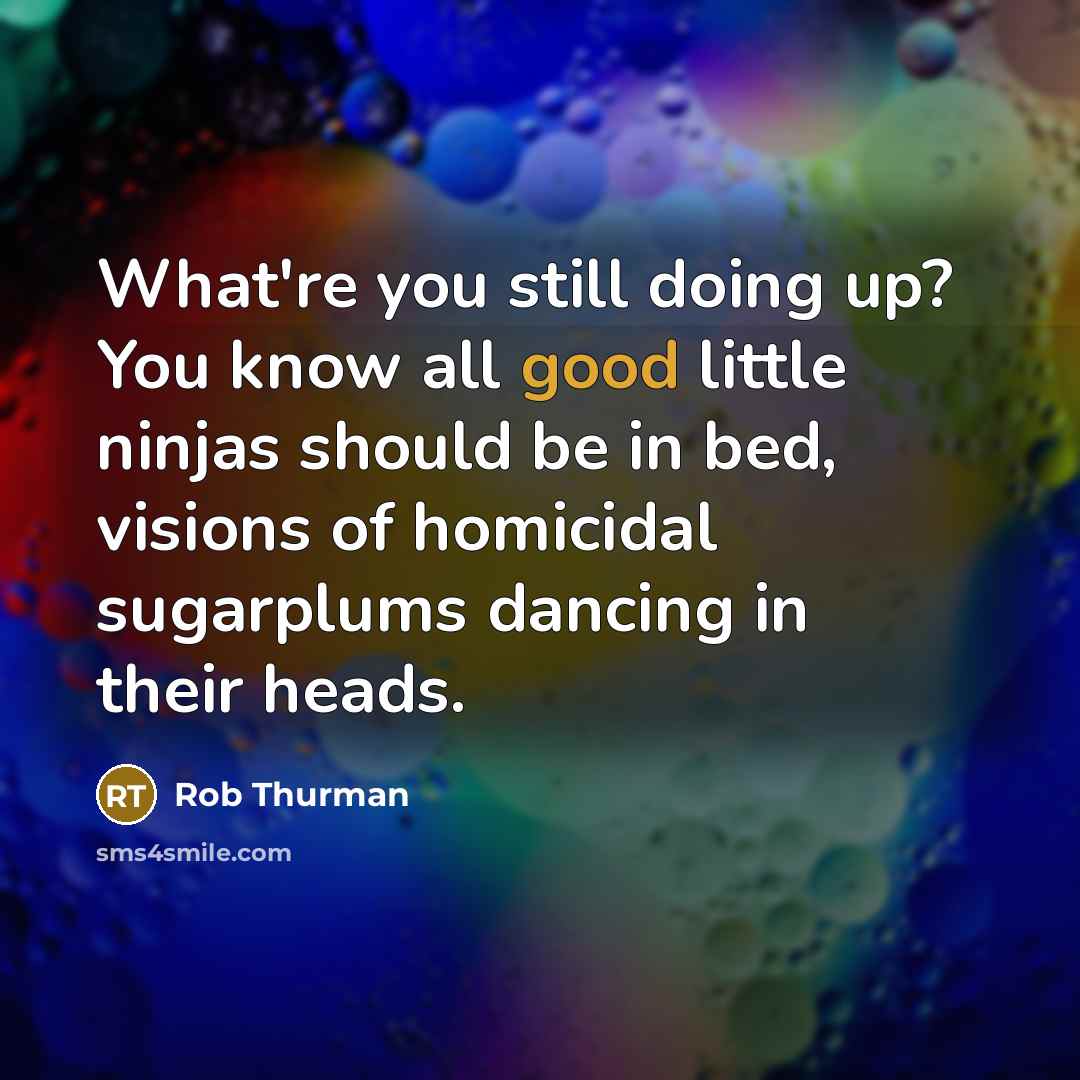 “What're you still doing up? You know all good little…” quote by Rob Thurman