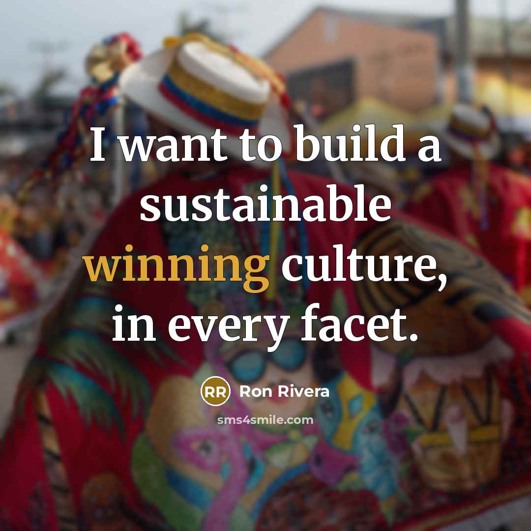 “I want to build a sustainable winning culture, in every…” quote by Ron Rivera