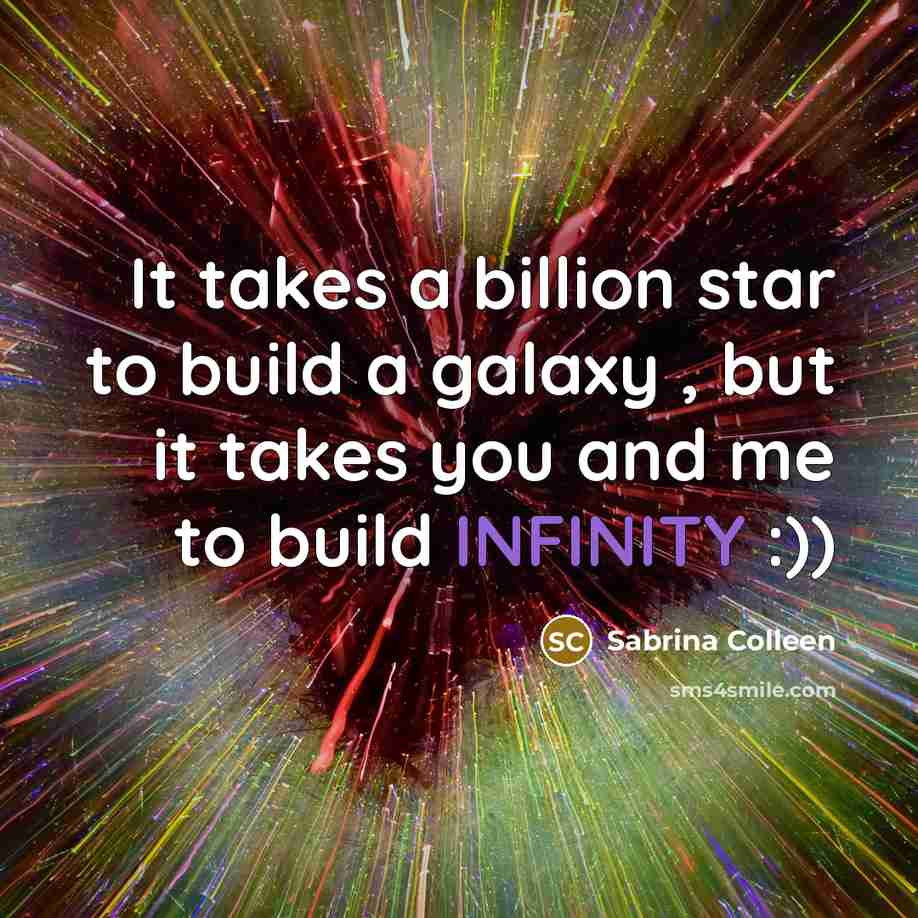 “It takes a billion star to build a galaxy ,…” quote by Sabrina Colleen
