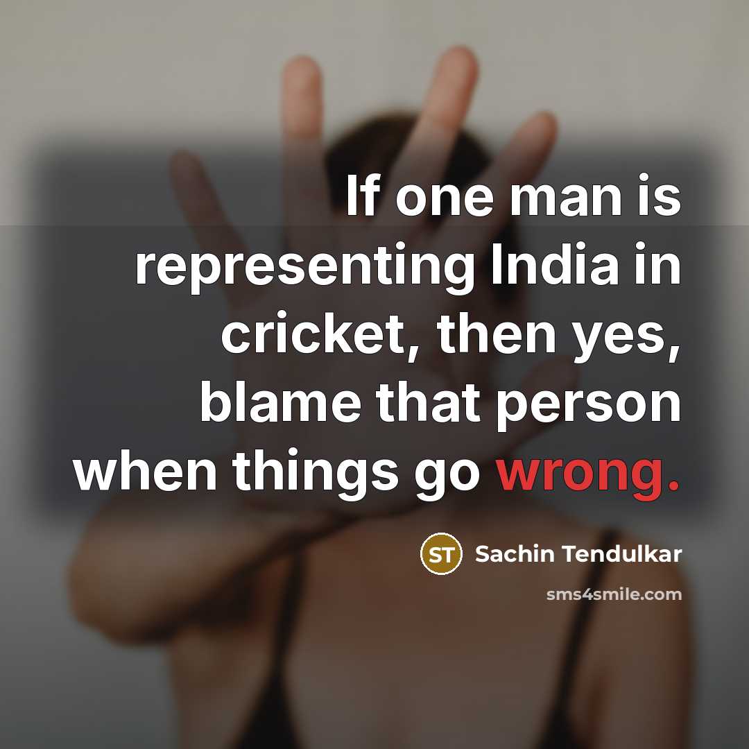 “If one man is representing India in cricket, then yes,…” quote by Sachin Tendulkar