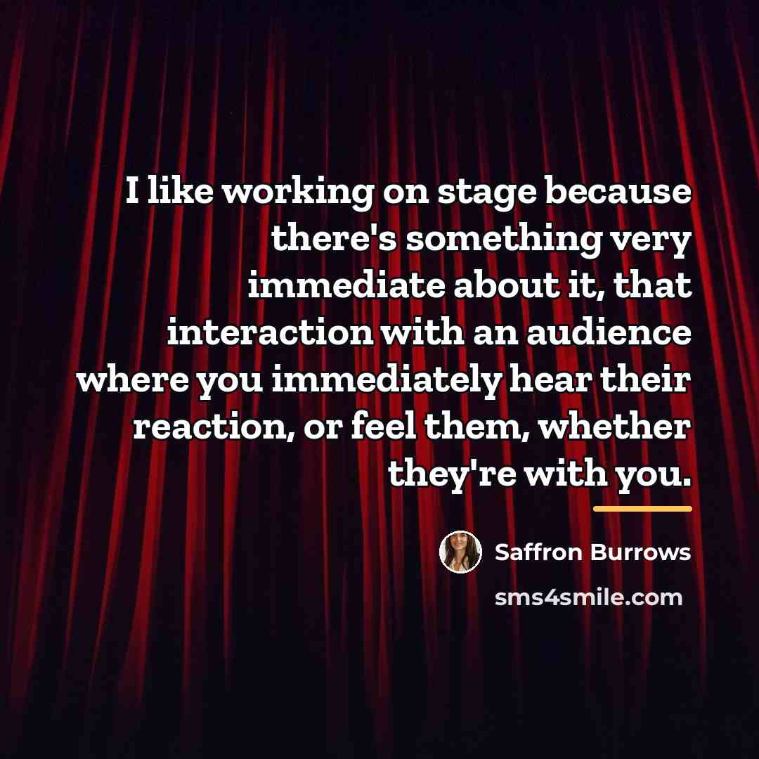 “I like working on stage because there's something very immediate…” quote by Saffron Burrows